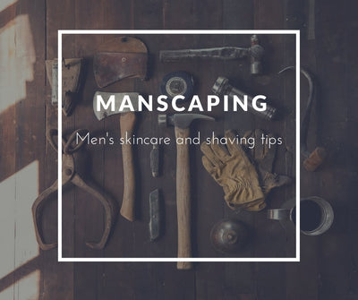 Manscaping:  Men's Skincare And Shaving Tips