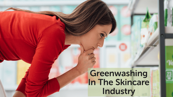 The Shocking Truth About Greenwashing In The Skincare Industry